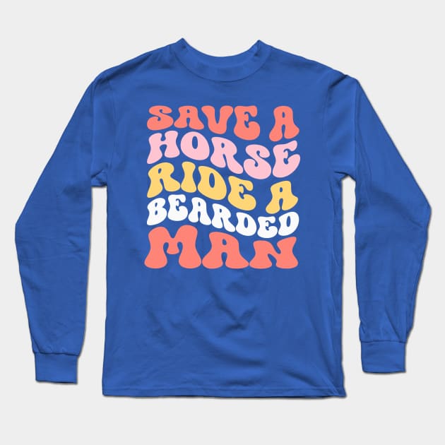 Save A Horse Ride A Bearded Man Long Sleeve T-Shirt by TheDesignDepot